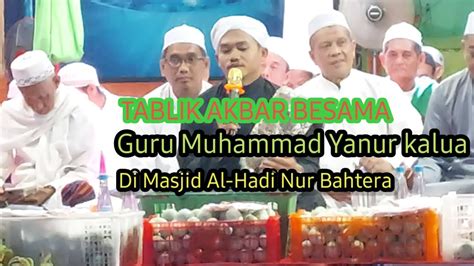 Tablik Akbar Bersama Guru Muhammad Yanur Kalua Berserta Rombongan Youtube