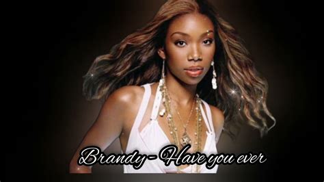 Brandy Have You Ever Youtube