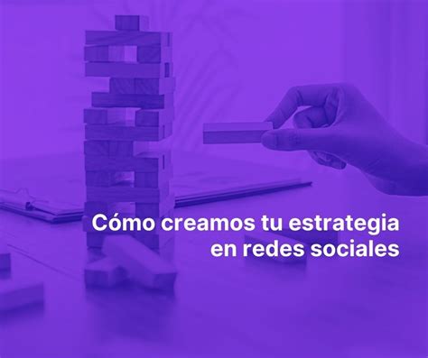 Cómo Creamos Tu Estrategia En Redes Sociales Proyecto Púrpura