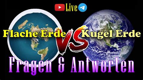 Live Show Fragen Antworten Flache Erde VS Kugel Erde YouTube