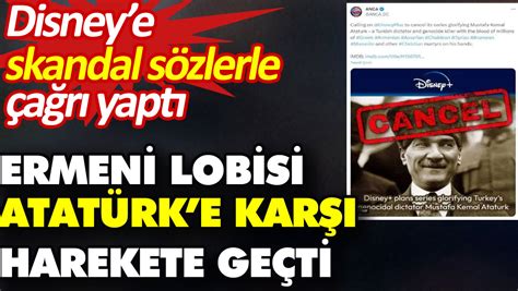 Ermeni lobisi Atatürke karşı harekete geçti Disneye skandal sözlerle