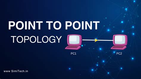 Point-to-Point Topology? Features, Types & How Does It Work? - SimiTech