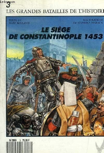 LES GRANDES BATAILLES DE L HISTOIRE N 3 LE SIEGE DE CONSTANTINOPLE