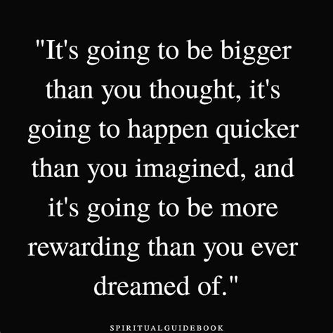 It’s going to be bigger than you thought. It’s going to happen quicker ...