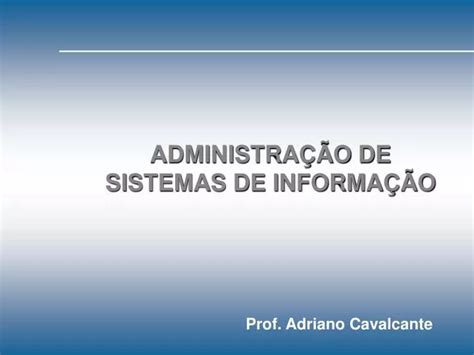 PPT ADMINISTRAÇÃO DE SISTEMAS DE INFORMAÇÃO PowerPoint Presentation