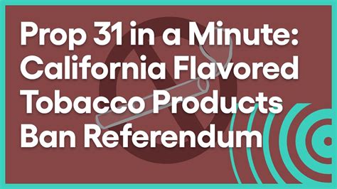 Prop 31 In A Minute California Flavored Tobacco Ban Referendum 2022