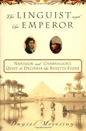 The Linguist And The Emperor Napoleon And Champollion S Quest To