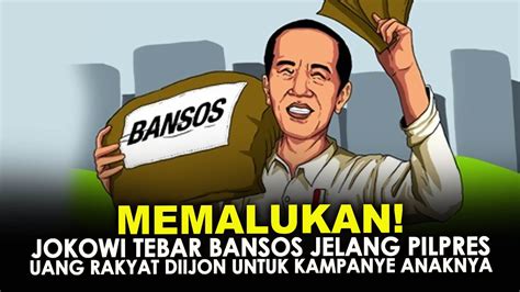 Memalukan Jokowi Tebar Bansos Jelang Pilpres Uang Rakyat Diijon Untuk