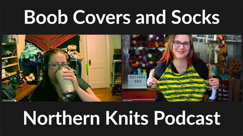 Boob Covers And Socks Episode 333 Northern Knits Podcast YouTube