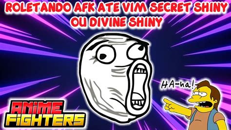 ROLETANDO AFK ATE VIM SECRETO OU DIVINE SHINY NO ANIME FIGHTERS