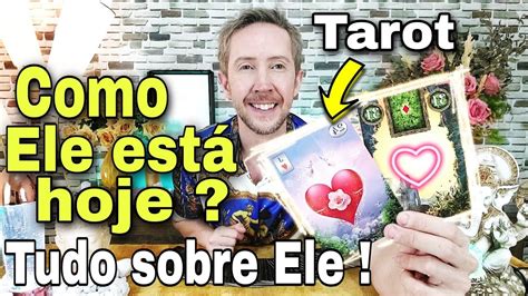 Como Ele Est Hoje Tudo Sobre Ele Hoje Tarot Ele Pensa Em Mim Tarot