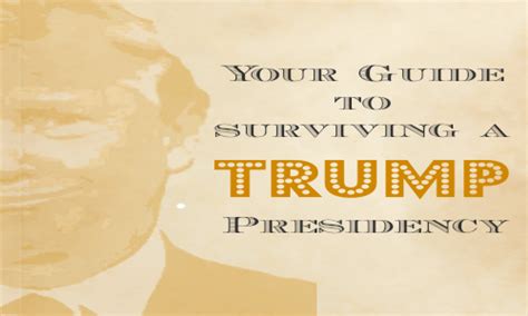 Surviving A Trump Presidency The Essential Guide To Being Trump Ready