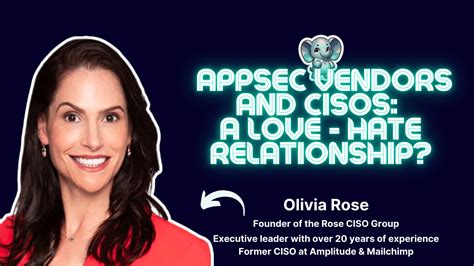 Appsec Vendors And Cisos A Love Hate Relationship Olivia Rose