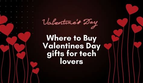 Where To Buy Valentine’s Day Gifts For Tech Lovers - We Tech You