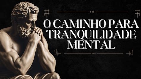 O Caminho Para A TRANQUILIDADE MENTAL Guia Estoico YouTube