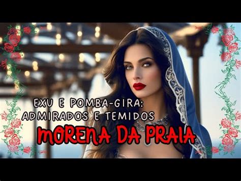 Morena Da Praia Exu E Pomba Gira Admirados E Temidos YouTube