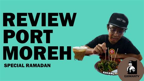 Aku Review Port Moreh Ramadan Youtube