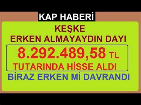 KEŞKE ERKEN ALMAYAYDIN DAYI 8 292 489 58 TL TUTARINDA HİSSE ALDI