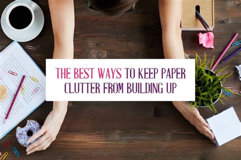 The Best Ways To Keep Paper Clutter From Building Up Get Organized Wizard