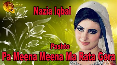 Pa Meena Meena Ma Rata Gora Pashto Pop Singer Nazia Iqbal Hd Song