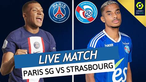 Psg Strasbourg Live Allez Paris Enfin Le Grand Retour Du