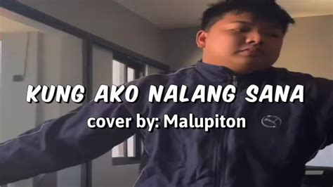 Kung Ako Na Lang Sana Malupiton Cover Youtube Music