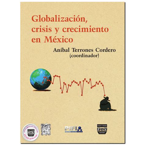 GlobalizaciÓn Crisis Y Crecimiento En MÉxico Aníbal Terrones Cordero