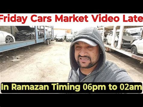 Friday Cars Market Video Late Due To Ramazan Timing At 06pm To 02pm