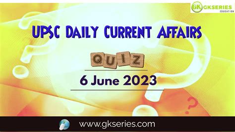 Upsc Daily Current Affairs Quiz 6 June 2023