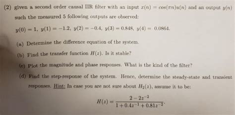 Solved Given A Second Order Causal Iir Filter With An Chegg