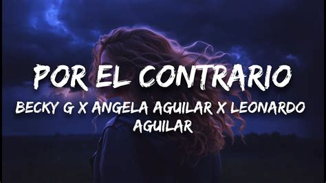 Becky G X Angela Aguilar X Leonardo Aguilar Por El Contrario Letra