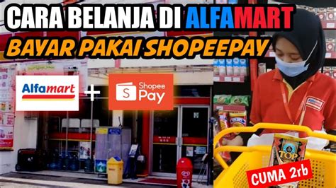 Cara Belanja Di Alfamart Bayar Pakai Shopeepay Cara Mudah Belanja Di