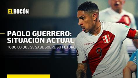 ¿qué Es Lo Que Se Sabe De Paolo Guerrero Y Su Futuro En El Fútbol