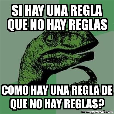 Meme Filosoraptor Si Hay Una Regla QUE NO HAY REGLAS COMO HAY UNA