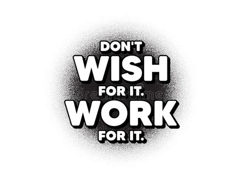 Don T Wish For It Work For It Motivation Quote Motivational Slogan