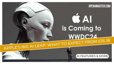 Apples Big Ai Leap What To Expect From Ios 18 Open Ai Master