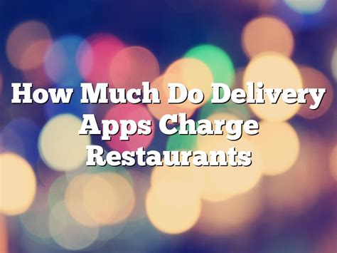 How Much Do Delivery Apps Charge Restaurants July