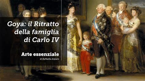 Goya Il Ritratto Della Famiglia Di Carlo Iv Youtube