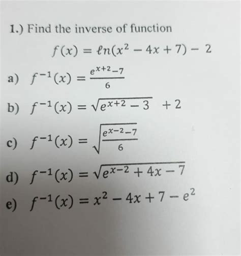 Solved 1 Find The Inverse Of Function F X Ln X2−4x 7 −2