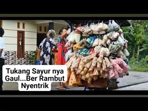 Penak Bakul Sayur Isuk Isuk Wis Di Sayang Ibu Ibu YouTube