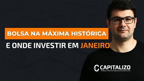 BOLSA NA MÁXIMA HISTÓRICA E ONDE INVESTIR EM JANEIRO AÇÕES FIIS