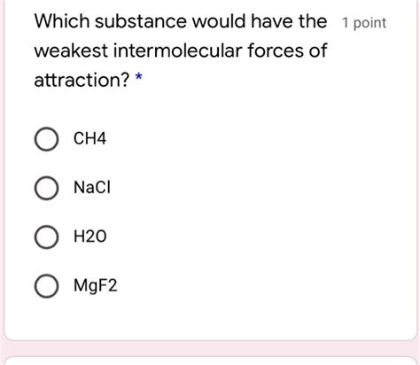 Solved Which Substance Would Have The Point Weakest Intermolecular