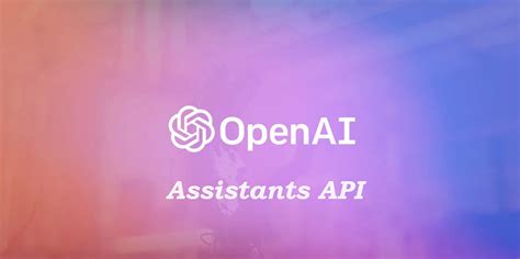 The Power Of Openai’s Assistants Api A Comprehensive Guide By Pankaj Medium