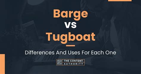 Barge vs Tugboat: Differences And Uses For Each One