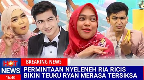 Bikin Geger Teuku Ryan Bongkar Permintaan Aneh Ria Ricis Saya