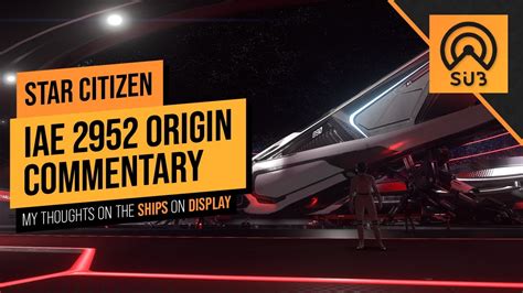 IAE 2952 Day 2 Origin Day Commentary A Star Citizen S Guide To The