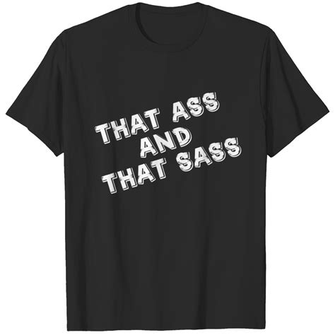 THAT ASS AND SASS T Shirt Sold By Imran Saleem SKU 11606706 Printerval
