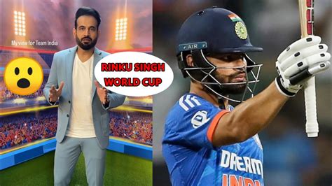 Why Rinku Singh Not Select For The World Cup Squad Irfan Pathan Very