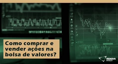 Como Comprar E Vender Ações Na Bolsa De Valores Renova Invest