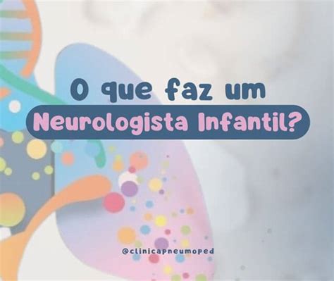 O Que Faz Um Neurologista Infantil Cl Nica Pneumoped